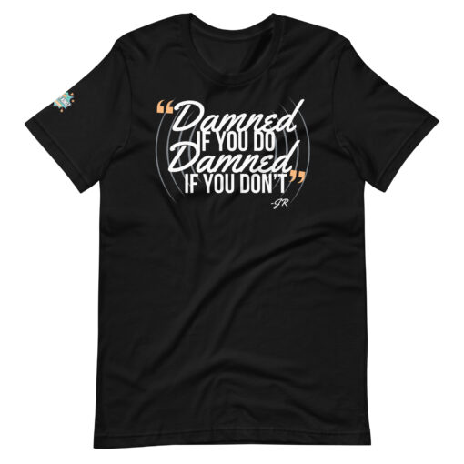 damned if you do laugh kingz tee